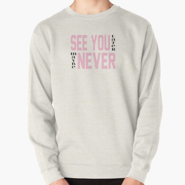BLACKPINK See You Later Pullover Sweatshirt RB2507 product Offical Blackpink Merch