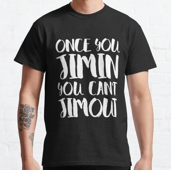 BTS JIMIN - ONCE YOU JIMIN YOU CAN'T JIMOUT Classic T-Shirt RB2507 product Offical BTS Merch